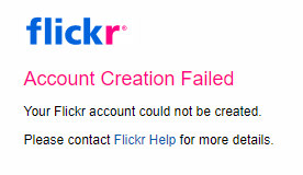 A screenshot of Flickr telling me my account creation failed.